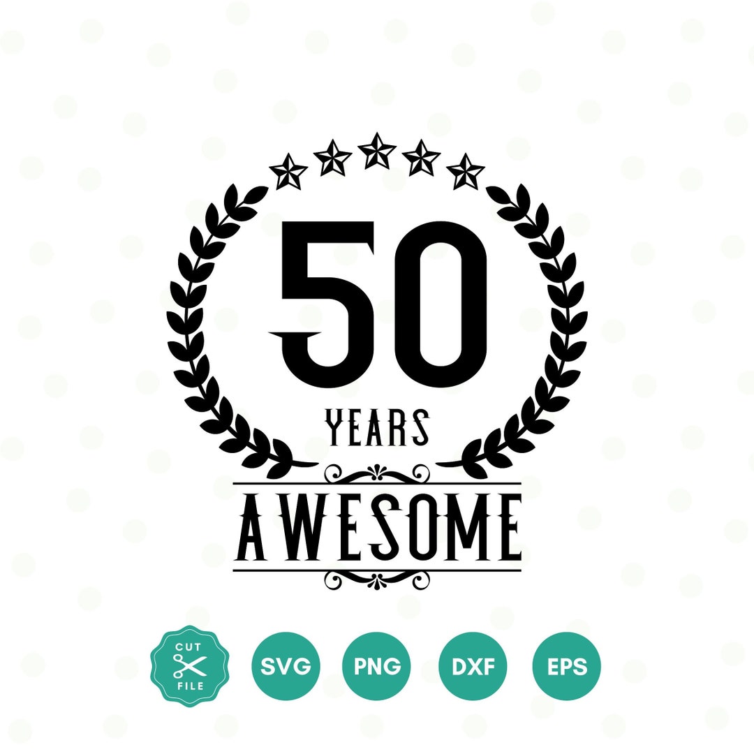 50 Years Awesome SVG 50th Birthday SVG Fifty Birthday Shirt SVG 50th 50-years-awesome-svg-50th-birthday-svg-fifty-birthday-shirt-svg-50th
