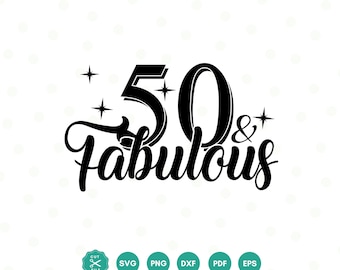 50 und fabelhafte SVG, 50. Geburtstag SVG, 50 Geburtstag Shirt SVG, 50. Geburtstag Geschenk svg, Dateien für Cricut, Silhouette, svg dxf eps png