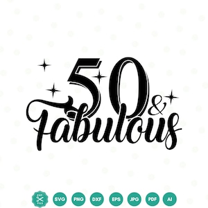 50 And Fabulous SVG, 50th Birthday SVG, Fifty Birthday Shirt SVG, 50th Birthday Gift svg, Files For Cricut, Silhouette, svg dxf eps png