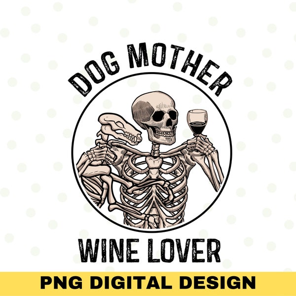 Dog mother Wine Lover Sublimation, Dog mom life, Skeleton Wine, Wine Png, Dog Mama, Sublimation designs, Halloween clipart, Gothic Skull