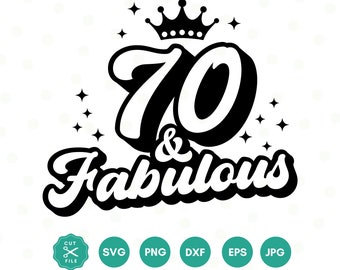70 And Fabulous SVG, 70th Birthday SVG, Seventy Birthday Shirt SVG, 70th Birthday Gift svg, Files For Cricut, Silhouette, svg dxf eps png