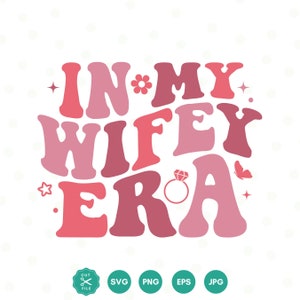 In My wifey Era Svg, In My wifey Era Png, wifey Png, wifey Svg, Noivado, Casamento, Casamento svg, Noiva, Nova Noiva, Esposa, Casada, Recém-casada