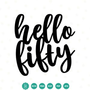Hello Fifty SVG, 50th Birthday Svg, 50 years old, Hello 50 Svg, 50 Birthday Shirt, Digital download, dxf, png, Svg files for Cricut