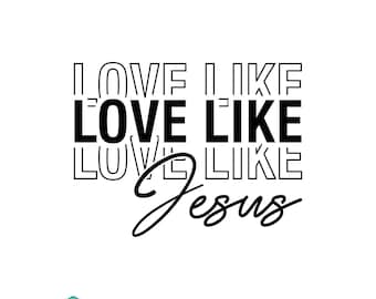 Love Like Jesus SVG, Jesus Svg, Bible Verse, Christian SVG,  T-shirt Design, Svg Files For Cricut, Religious Clip Art, Sublimation Designs