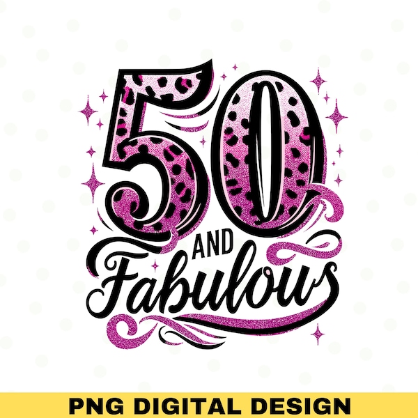 50 And Fabulous Png, 50th Birthday Sublimation, Fifty Birthday Shirt, 50th Birthday Gift, Sublimation Design, Birthday Shirt