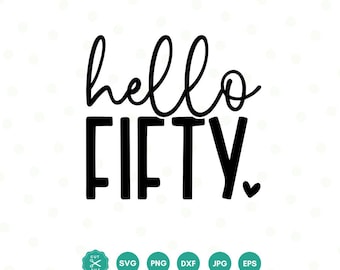 Hello Fifty SVG, 50th Birthday SVG, Fifty Birthday Shirt SVG, 50th Birthday Gift svg, Svg Files For Cricut, Silhouette, Fifty svg, 50th svg