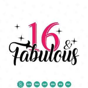 16 And Fabulous SVG, 16th Birthday SVG, Sixteenth Birthday Shirt SVG, 16th Birthday Gift svg, Files For Cricut, Silhouette, dxf eps png