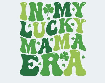 In My Lucky Mama Era SVG file for Cricut, St Patricks day SVG, Lucky Png, St Patricks day svg, Shamrock, Png,  Eps, Sublimation Designs