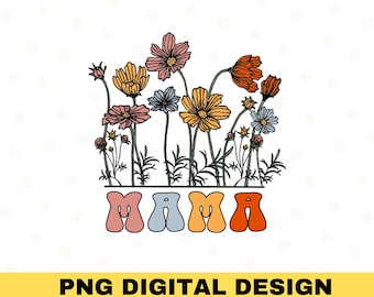 Floral Mama PNG, mama Sublimation, Retro Mama png, Digital Download, Mom shirt, Vintage Mama Png, Mother's Day Png, Wildflower Clipart