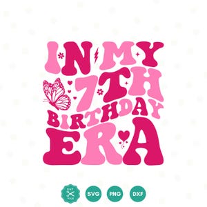 In my 7th birthday Era SVG, Seventh SVG, Birthday Girl svg, 7th Birthday svg, Girl&#39;s birthday, Birthday shirt, Cut File Cricut, Retro wavy