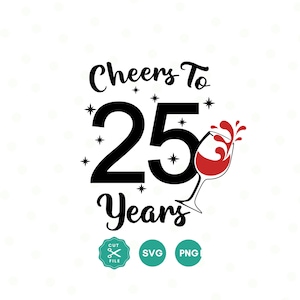 Saludos por 25 años Svg, Aniversario SVG, vino SVG, 25 cumpleaños Svg, Camiseta de vigésimo quinto cumpleaños, Decoración de cumpleaños, Regalo de cumpleaños, Fiesta SVG