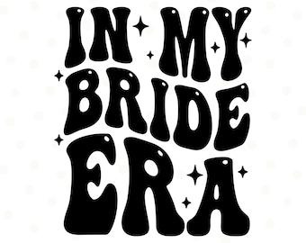 In My Bride Era Svg, Retro wavy, In My Bride Era Png, In My Bride Era, Bride Png, Bride Svg, Engagement, Bachelorette, Bridal Party, Wedding
