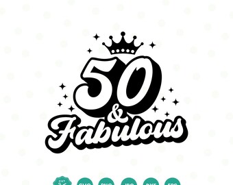 50 And Fabulous SVG, 50th Birthday SVG, Fifty Birthday Shirt SVG, 50th Birthday Gift svg, Files For Cricut, Silhouette, svg dxf eps png