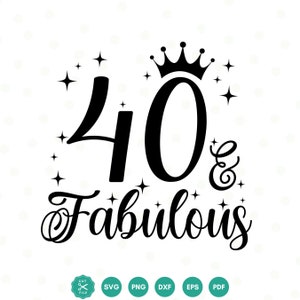 40 And Fabulous SVG, 40th Birthday SVG, Forty Birthday Shirt SVG, 40th Birthday Gift svg, Files For Cricut, Silhouette, cake topper, png