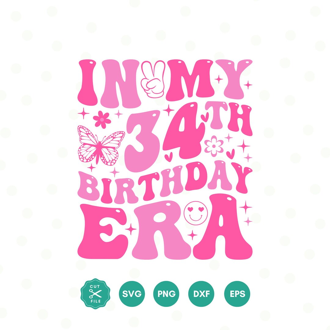 In My 34th Birthday Era SVG, Thirty Four SVG, Birthday Queen Svg, 34th ...