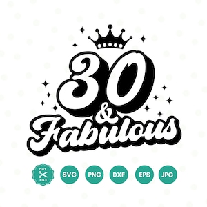 30 And Fabulous SVG, 30th Birthday SVG, Thirty Birthday Shirt SVG, 30th Birthday Gift svg, Files For Cricut, Silhouette, svg dxf eps png