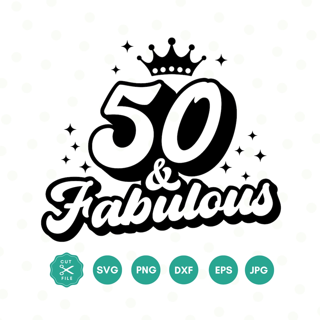 50 and Fabulous SVG, 50th Birthday SVG, Fifty Birthday Shirt SVG, 50th ...