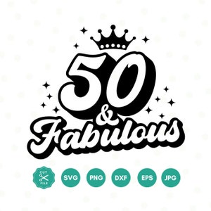 50 And Fabulous SVG, 50th Birthday SVG, Fifty Birthday Shirt SVG, 50th Birthday Gift svg, Files For Cricut, Silhouette, svg dxf eps png