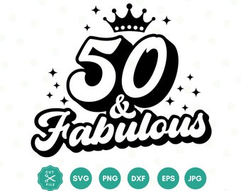 50 And Fabulous SVG, 50th Birthday SVG, Fifty Birthday Shirt SVG, 50th Birthday Gift svg, Files For Cricut, Silhouette, svg dxf eps png