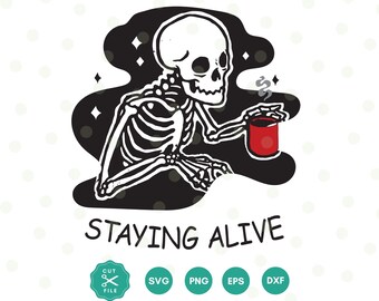 Staying Alive Svg, Funny Coffee Quote, Coffee skeleton Svg, Coffee Mug Svg, Coffee cut file, Skeleton Png, Coffee Png, Svg files for cricut