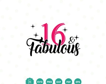 16 And Fabulous SVG, 16th Birthday SVG, Sixteenth Birthday Shirt SVG, 16th Birthday Gift svg, Files For Cricut, Silhouette, dxf eps png