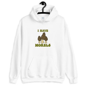 I Have Morels Mushroom Hoodie