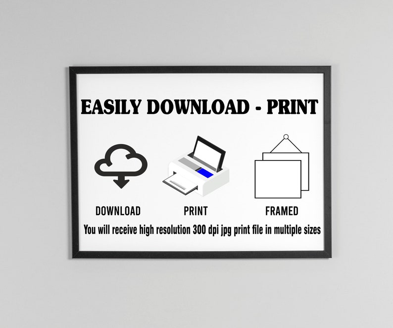 May include: A black and white illustration of a cloud with a download arrow, a printer, and a framed picture. The text reads "EASILY DOWNLOAD - PRINT" and "You will receive high resolution 300 dpi jpg print file in multiple sizes".