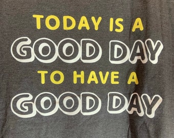 Today is a good day to have a good day small grey graphic vintage tshirt