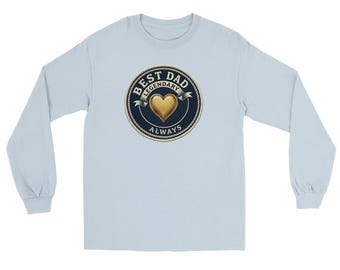 Best Dad Always Long Sleeve Shirt, Legendary Dad Tee, Father’s Day Gift for Dad, Dad Birthday Gift, Husband Gift, Dad Appreciation Shirt