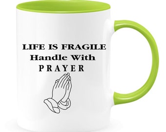 Life is Fragile, Handle with Prayer, 15oz Premium Quality Novelty Gift, for Any Occasion Coffee Mug (Christian)