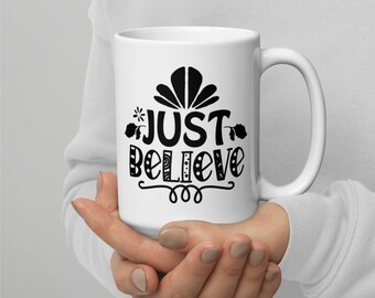 Just Believe White mug | Inspirational Cute Positive mug| positive affirmation mug| meditation Mugs| motivational gift| friend gift