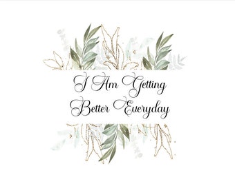 I Am Getting Better Everyday | Positive Affirmation | Healing Affirmation | 11" x 8.5" pdf | downloadable | Printable | Print and Frame