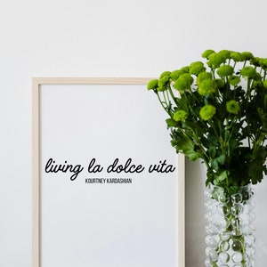 Kourtney Kardashian &#39;Living La Dolce Vita&#39; Quote / Funny / Poster / Download / Celebrity / Meme / Wall Art / The Kardashians
