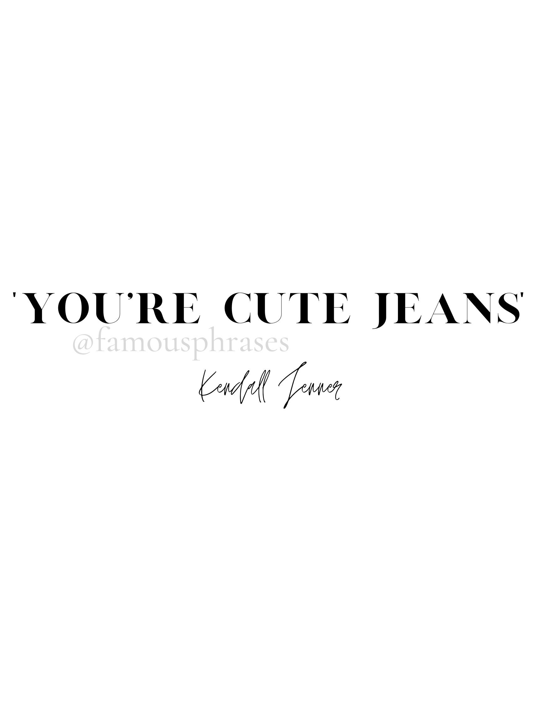 Kendall Jenner You're Cute Jeans Quote / Funny / Poster / Etsy