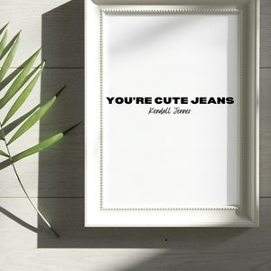 Citation « You&#39;re cute Jeans » de Kendall Jenner/Amusant/Affiche/Téléchargement/Célébrité/Mème/Art mural/L&#39;incroyable famille Kardashian