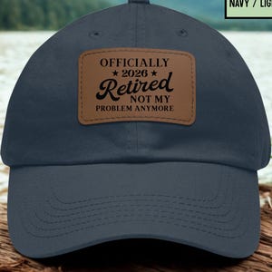 Officially Retired 2026 Hat,  Retirement Gift for Men, Not My Problem Anymore Dad Hat, Leather Patch Cap for Retirees