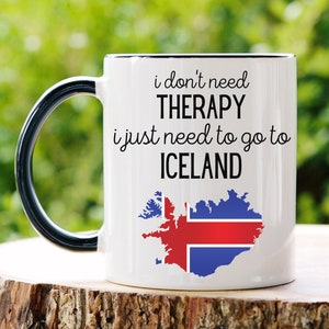 I Don't Need Therapy I Just Need to Go to Iceland Mug, Iceland Mug, Iceland flag Mug, Iceland gift, Iceland gifts, Iceland Mug