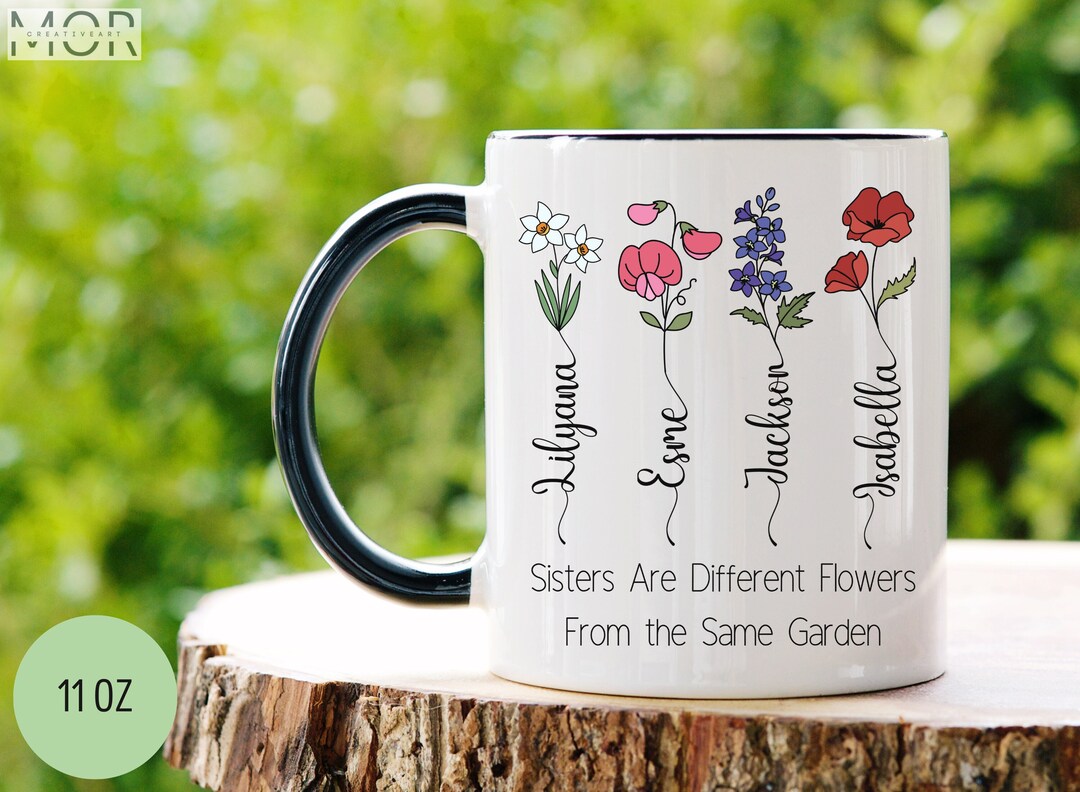 Sisters Are Different Flowers From the Same Garden Mug, Month Flower ...