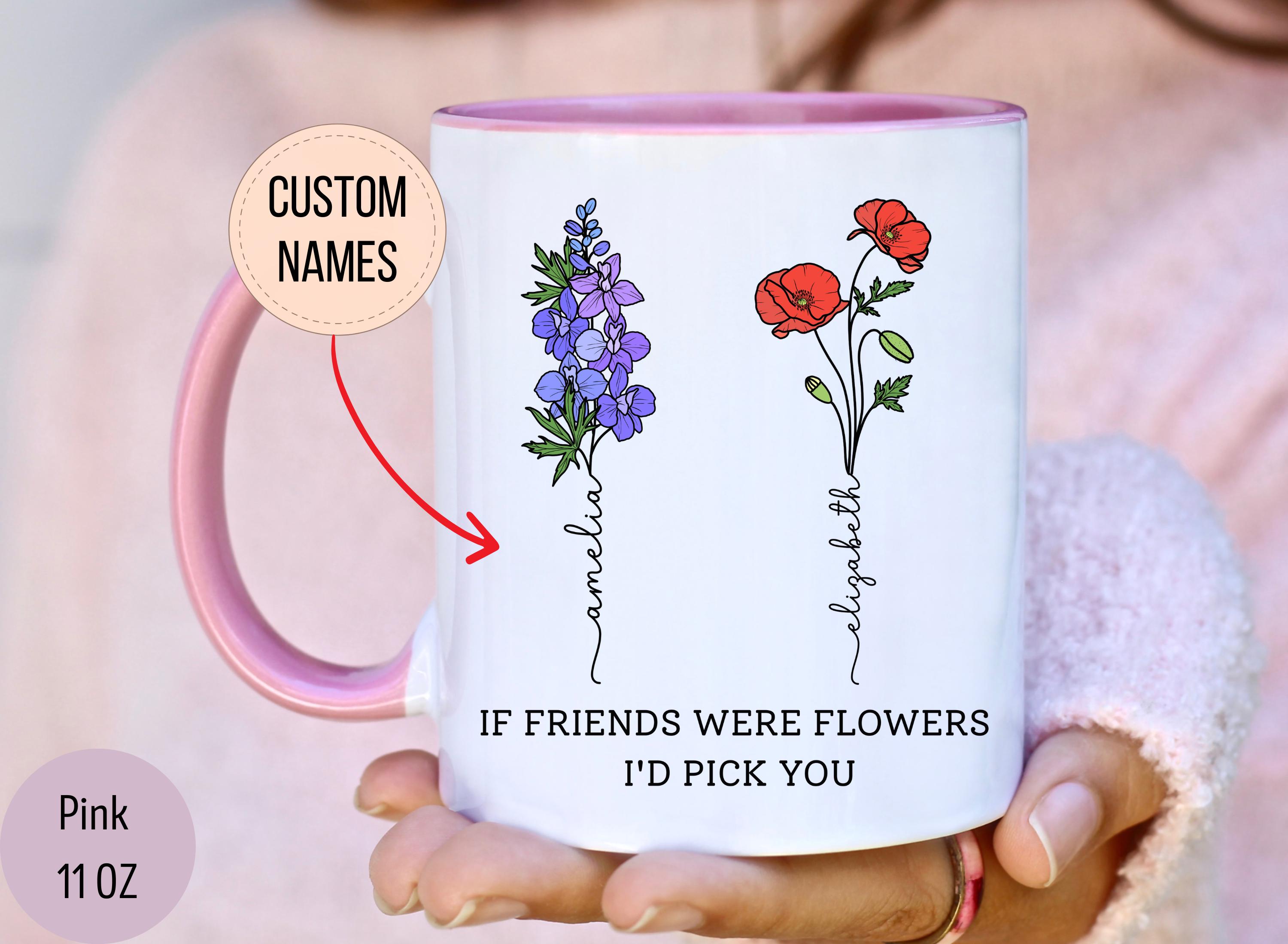 スマイル Personalized Best Friend Mug, If Friends Were Flowers I'd