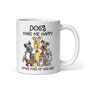 Dogs Make Me Happy Mug, Funny Dog Mug, Dog Coffee Cup, Dog Owner Mug, Cute Dog Mug, Dog Lover Mug