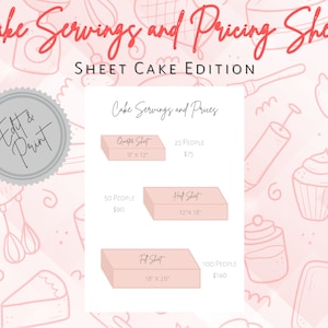 May include: A pink and white printable sheet with a graphic of a cake and the text "Cake Servings and Pricing Sheets" and "Sheet Cake Edition". The sheet lists the size of the cake, the number of people it serves, and the price. The sizes are Quarter Sheet (9" x 12"), Half Sheet (12" x 18"), and Full Sheet (18" x 26").