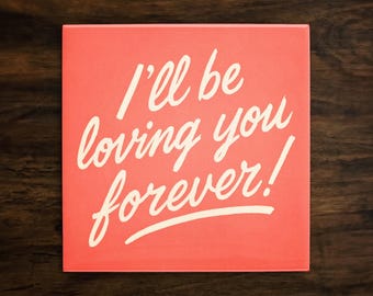 I'll Be Loving You Forever Ceramic Tile - Romantic Love Quote Art Decor