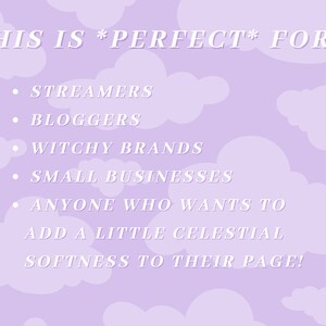 Puede incluir: Fondo morado con nubes blancas y texto que dice "THIS IS *PERFECT* FOR..." seguido de una lista de vi&ntilde;etas: "STREAMERS", "BLOGGERS", "WITCHY BRANDS", "SMALL BUSINESSES", "ANYONE WHO WANTS TO ADD A LITTLE CELESTIAL SOFTNESS TO THEIR PAGE!"