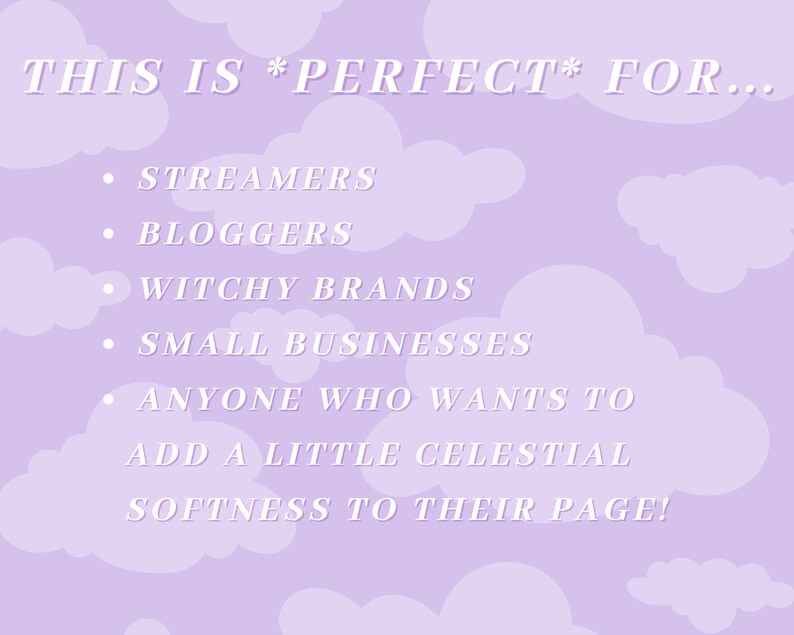 Puede incluir: Fondo morado con nubes blancas y texto que dice "THIS IS *PERFECT* FOR..." seguido de una lista de vi&ntilde;etas: "STREAMERS", "BLOGGERS", "WITCHY BRANDS", "SMALL BUSINESSES", "ANYONE WHO WANTS TO ADD A LITTLE CELESTIAL SOFTNESS TO THEIR PAGE!"
