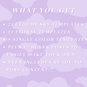 Puede incluir: Un fondo morado con nubes blancas y texto que dice "WHAT YOU GET" seguido de una lista de elementos: 21 Plantillas de cielo nublado, 21 Plantillas florales, 8 Plantillas de un solo color, Adem&aacute;s de 12 publicaciones en blanco para crear f&aacute;cilmente las tuyas!, Incluso incluye contenido listo para publicar!!!