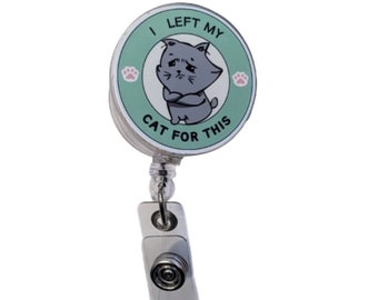 Funny Cat Badge Reel, I Left My Cat For This ID Clip, Nurse Office Accessory