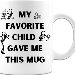 My Favorite Child Gave Me This 11oz. coffee Mug- Perfect Funny Gifts for Mom and Dad Mother&#39;s Day Father&#39;s Day Birthday Christmas Gifts