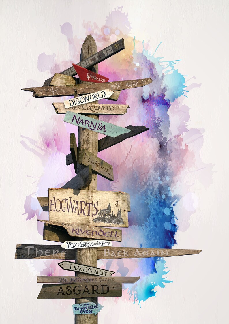 May include: A wooden signpost with multiple arrows pointing in different directions. Each arrow has a different destination written on it, including "Hogwarts", "Narnia", "Asgard", "Wonderland", "Discworld", "Rivendell", "Far Away", "Back Again", "There", "To the Emerald City", "Diagon Alley", "Mr. McGregor's Garden", and "Co acre wood". The signpost is set against a watercolour background of blue, pink, and purple.