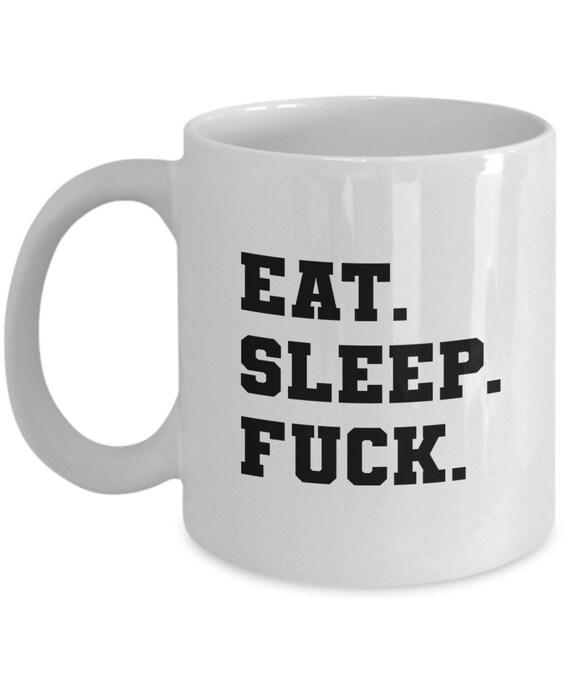 Eat Sleep Fuck Coffee Mug Perfect for Lover Spouse Husband