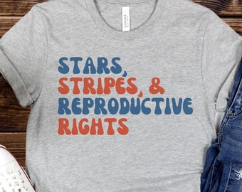 Stars Stripes and Reproductive Rights shirt, Feminism Pro Choice Shirt, women's rights, 4th of July t-shirt, Red white and blue